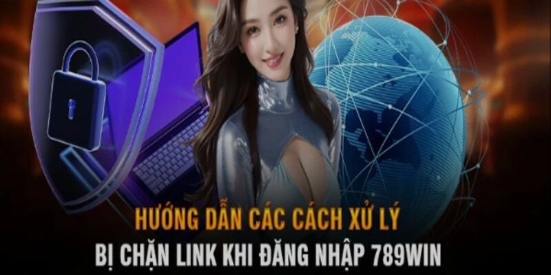 Cách xử lý khi bị chặn đăng nhập 789WIN