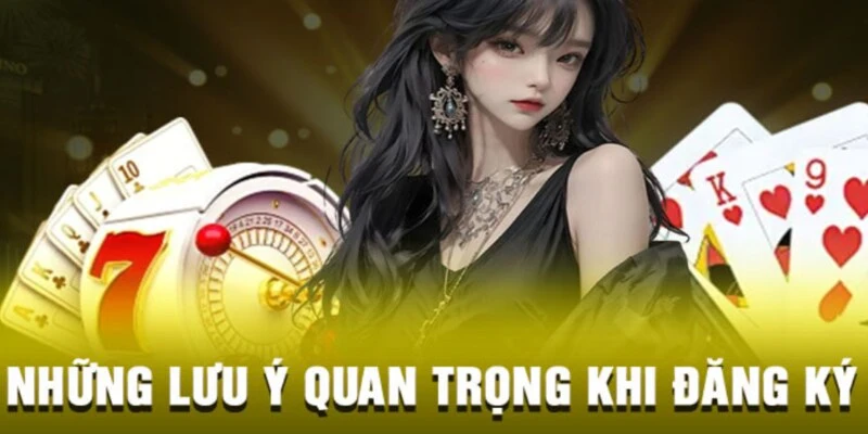 Quan trọng các lưu ý khi đăng ký 789WIN