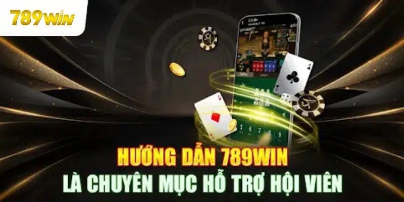 Tìm hiểu sơ lược về chuyên mục hướng dẫn tại 789WIN